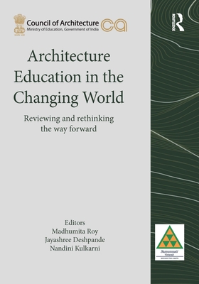 Architecture Education in the Changing World - Roy, Madhumita (Editor), and Deshpande, Jayashree (Editor), and Kulkarni, Nandini (Editor)