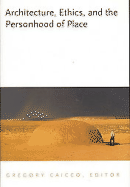 Architecture, Ethics, and the Personhood of Place - Caicco, Gregory (Editor)