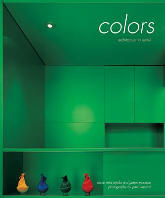 Architecture in Detail: Colors - Riera Ojeda, Oscar, and McGown, James, and Warchol, Paul (Photographer)
