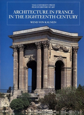 Architecture in France in the Eighteenth Century - Von Kalnein, Wend, and Britt, David (Translated by)