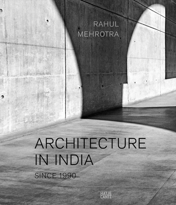 Architecture in IndiaSince 1990 - Mehrotra, Rahul (Editor)