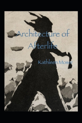 Architecture of Afterlife - Moser, Kathleen