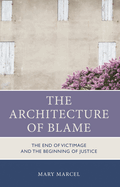 Architecture of Blame: The End of Victimage and the Beginning of Justice