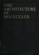 Architecture of Molecules - Pauling, Linus, and Hayward, Roger