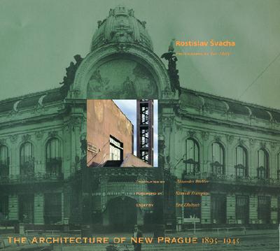 Architecture of New Prague 1895--1945 - Svacha, Rostislav, and Dluhosch, Eric, and Sv?cha, Rostislav