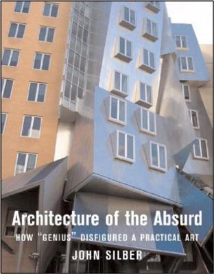 Architecture of the Absurd: How "genius" Disfigured a Practical Art - Silber, John