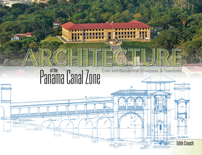 Architecture of the Panama Canal Zone: Civic and Residential Structures & Townsites - Crouch, Edith
