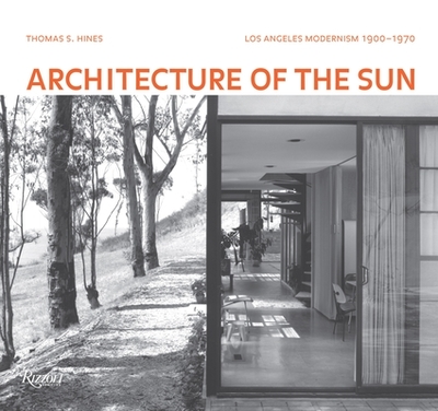 Architecture of the Sun: Los Angeles Modernism 1900-1970 - Hines, Thomas S
