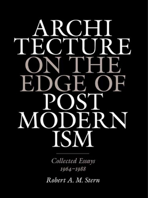 Architecture on the Edge of Postmodernism: Collected Essays, 1964-1988 - Stern, Robert A M, and Davidson, Cynthia (Editor)