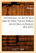 Architecture, Ou Art de Bien B?tir de Marc Vitruve Pollion MIS de Latin En Fran?ois (?d.1618)
