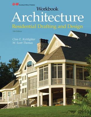 Architecture: Residential Drafting and Design Workbook - Kicklighter, Clois E, Ed, and Thomas, W Scott