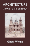 Architecture Shown to the Children (Yesterday's Classics)