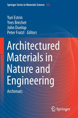 Architectured Materials in Nature and Engineering: Archimats - Estrin, Yuri (Editor), and Brchet, Yves (Editor), and Dunlop, John (Editor)