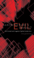 Architecture's Evil Empire?: The Triumph and Tragedy of Global Modernism