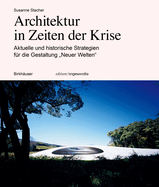 Architektur in Zeiten Der Krise: Aktuelle Und Historische Strategien F?r Die Gestaltung "Neuer Welten"