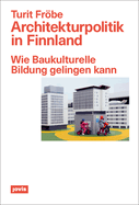 Architekturpolitik in Finnland: Wie Baukulturelle Bildung gelingen kann