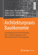 Architekturpraxis Baukonomie: Grundlagenwissen Fr Die Planungs-, Bau- Und Nutzungsphase Sowie Wirtschaftlichkeit Im Planungsbro