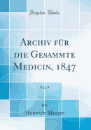 Archiv Fr Die Gesammte Medicin, 1847, Vol. 9 (Classic Reprint)