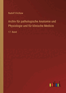 Archiv fr pathologische Anatomie und Physiologie und fr klinische Medicin: 17. Band