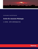 Archiv fr slavische Philologie: 1.-42 Bd. - 1875-1929 (Band 15)