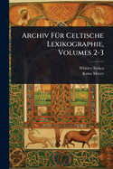 Archiv F?1/4r Celtische Lexikographie, Volumes 2-3