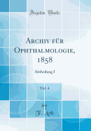 Archiv F?r Ophthalmologie, 1858, Vol. 4: Abtheilung I (Classic Reprint)