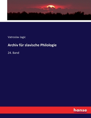 Archiv f?r slavische Philologie: 24. Band - Jagic, Vatroslav