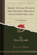 Archiv Fur Das Studium Der Neueren Sprachen Und Literaturen, 1911, Vol. 127: LXV. Jahrgang (Classic Reprint)