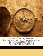 Archiv Fur Lateinische Lexikographie Und Grammatik Mit Einschluss Des Alteren Mittellateins, Volume 1