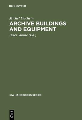 Archive Building and Equipment - Duchein, Michel, and Walne, Peter (Editor), and Thomas, David (Translated by)