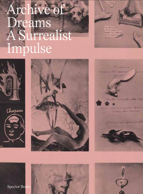 Archive of Dreams: A Surrealist Impulse - Marzona, Egidio (Editor), and Strozek, Przemyslaw (Editor), and Fischer, Rudolf (Introduction by)