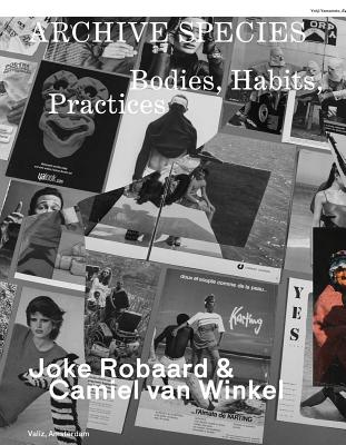 Archive Species: Bodies, Habits, Practices - Robaard, Joke (Photographer), and Van Winkel, Camiel