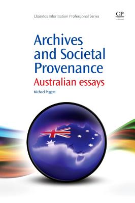 Archives and Societal Provenance: Australian Essays - Piggott, Michael