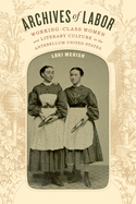 Archives of Labor: Working-Class Women and Literary Culture in the Antebellum United States
