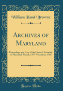 Archives of Maryland: Proceedings and Acts of the General Assembly of Maryland, March, 1707-November, 1710 (Classic Reprint)