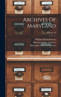 Archives Of Maryland; Volume 18 - Browne, William Hand, and Bernard Christian Steiner (Creator), and Maryland Historical Society (Creator)
