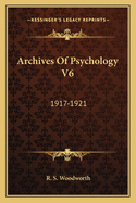 Archives of Psychology V6: 1917-1921