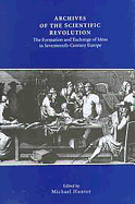 Archives of the Scientific Revolution: The Formation and Exchange of Ideas in Seventeenth-Century Europe