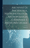 Archivio Di Psichiatria, Neuropatologia, Antropologia Criminale E Medicina Legale; Volume 28