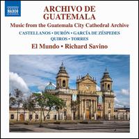 Archivo de Guatemala: Music from the Guatemala City Cathedral Archive - El Mundo; Richard Savino (conductor)