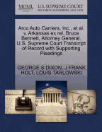 Arco Auto Carriers, Inc., Et Al. V. Arkansas Ex Rel. Bruce Bennett, Attorney General. U.S. Supreme Court Transcript of Record with Supporting Pleadings