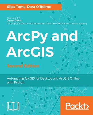 ArcPy and ArcGIS - - Toms, Silas, and O'Beirne, Dara