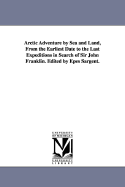 Arctic Adventure by Sea and Land, from the Earliest Date to the Last Expeditions in Search of Sir John Franklin