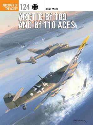 Arctic Bf 109 and Bf 110 Aces - Weal, John, and Postlethwaite, Mark (Cover design by)