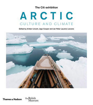 Arctic: culture and climate - Lincoln, Amber (Editor), and Cooper, Jago (Editor), and Loovers, Jan Peter Laurens (Editor)