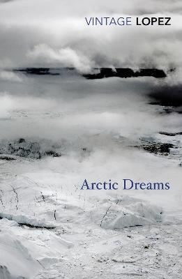 Arctic Dreams - Lopez, Barry, and Macfarlane, Robert (Introduction by)