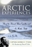 Arctic Experiences: Aboard the Doomed Polaris Expedition and Six Months Adrift on an Ice-Floe - Tyson, George Emory, and Leslie, Edward E (Introduction by)