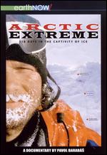 Arctic Extreme: 118 Days in the Captivity of Ice - Pavol Barabas