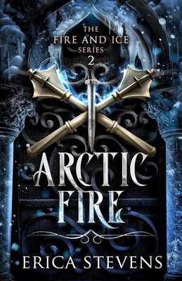 Arctic Fire (The Fire and Ice Series, Book 2) - Stevens, Erica