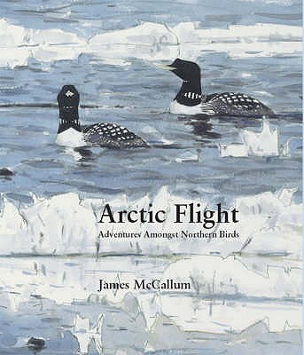 Arctic Flight: Adventures Amongst Northern Birds - 